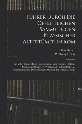 Führer Durch Die Öffentlichen Sammlungen Klassischer Altertümer in Rom