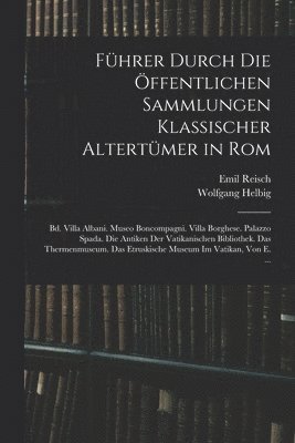 Fhrer Durch Die ffentlichen Sammlungen Klassischer Altertmer in Rom 1