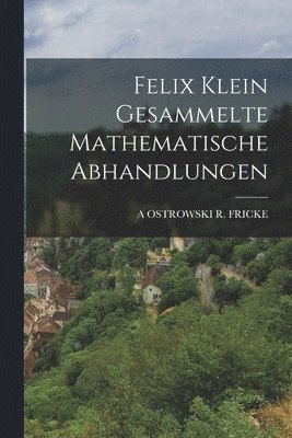 bokomslag Felix Klein Gesammelte Mathematische Abhandlungen