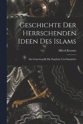 bokomslag Geschichte der herrschenden Ideen des Islams