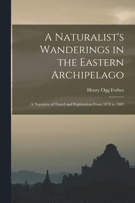 A Naturalist's Wanderings in the Eastern Archipelago 1