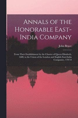 John Bruce - Annals of the Honorable East-India Company, Häftad