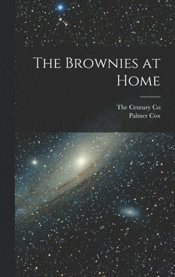 Palmer Cox, The Century Co - Brownies at Home, Inbunden