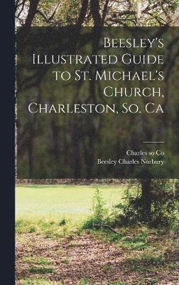bokomslag Beesley's Illustrated Guide to St. Michael's Church, Charleston, So. Ca