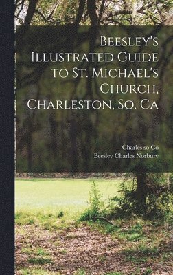 bokomslag Beesley's Illustrated Guide to St. Michael's Church, Charleston, So. Ca