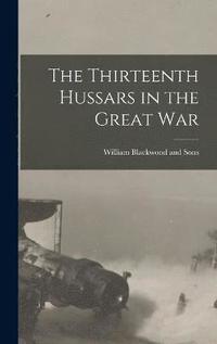 bokomslag Thirteenth Hussars in the Great War