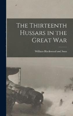 bokomslag Thirteenth Hussars in the Great War
