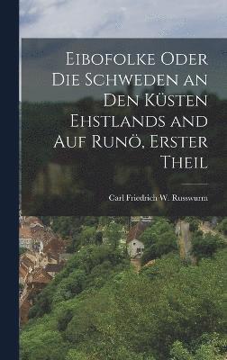 Carl Friedrich W Russwurm, Carl Friedrich W. Russwurm - Eibofolke oder die Schweden an den Küsten Ehstlands and auf Runö, Erster Theil, Inbunden