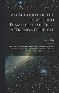 bokomslag An Account of the Revd. John Flamsteed, the First Astronomer-Royal