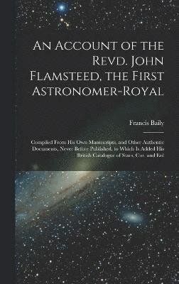 bokomslag Account of the Revd. John Flamsteed, the First Astronomer-Royal