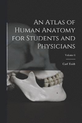 bokomslag An Atlas of Human Anatomy for Students and Physicians; Volume 6