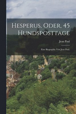 Jean Paul - Hesperus, oder, 45 Hundsposttage, Häftad