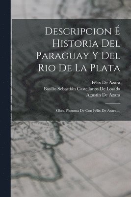Descripcion É Historia Del Paraguay Y Del Rio De La Plata 1