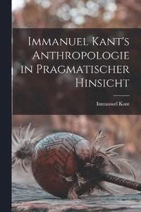 bokomslag Immanuel Kant's Anthropologie in pragmatischer Hinsicht