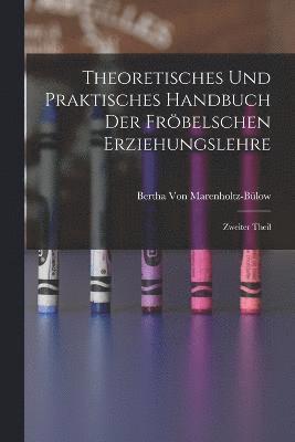 bokomslag Theoretisches und Praktisches Handbuch der Frbelschen Erziehungslehre