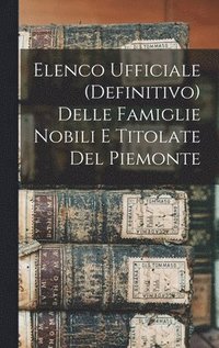 bokomslag Elenco Ufficiale (Definitivo) Delle Famiglie Nobili E Titolate Del Piemonte