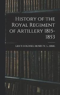 bokomslag History of the Royal Regiment of Artillery 1815-1853