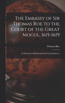 Thomas Roe - Embassy of Sir Thomas Roe to the Court of the Great Mogul, 1615-1619, Inbunden