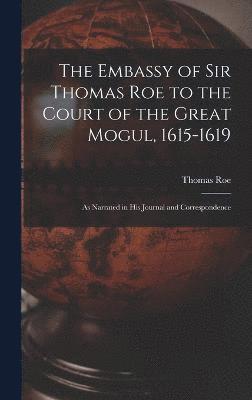 bokomslag The Embassy of Sir Thomas Roe to the Court of the Great Mogul, 1615-1619