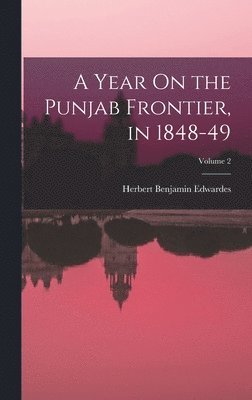 Year On the Punjab Frontier, in 1848-49; Volume 2