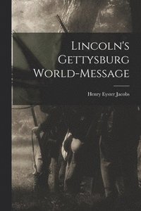 bokomslag Lincoln's Gettysburg World-Message