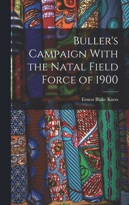 Buller's Campaign With the Natal Field Force of 1900