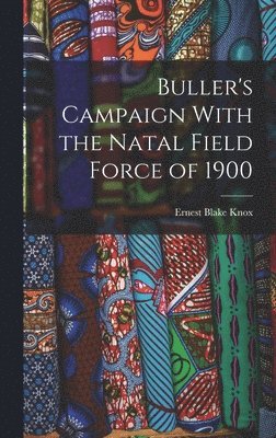 Buller's Campaign With the Natal Field Force of 1900 1