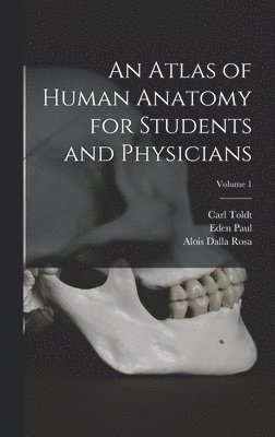 An Atlas of Human Anatomy for Students and Physicians; Volume 1 1