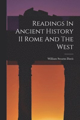 William Stearns Davis - Readings In Ancient History II Rome And The West, Häftad