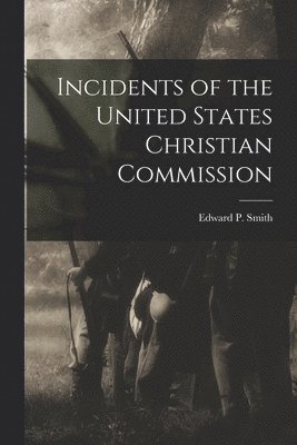 bokomslag Incidents of the United States Christian Commission