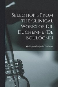 bokomslag Selections From the Clinical Works of Dr. Duchenne (De Boulogne)