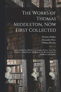 bokomslag The Works of Thomas Middleton, Now First Collected