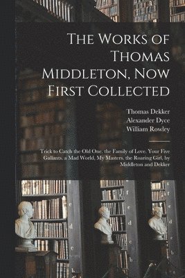 Alexander Dyce, Thomas Middleton, William Rowley - Works of Thomas Middleton, Now First Collected, Häftad