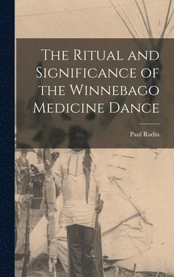 Paul Radin - Ritual and Significance of the Winnebago Medicine Dance, Inbunden