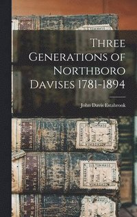 bokomslag Three Generations of Northboro Davises 1781-1894