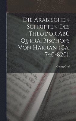 bokomslag arabischen Schriften des Theodor Abû Qurra, Bischofs von Harrân (ca. 740-820);