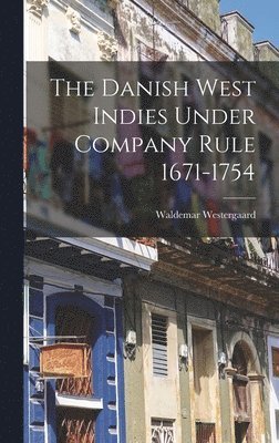 Waldemar Westergaard - Danish West Indies Under Company Rule 1671-1754, Inbunden