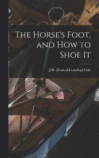bokomslag Horse's Foot, and how to Shoe It