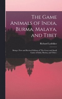 bokomslag The Game Animals of India, Burma, Malaya, and Tibet; Being a new and Revised Edition of 'The Great and Small Game of India, Burma, and Tibet, '