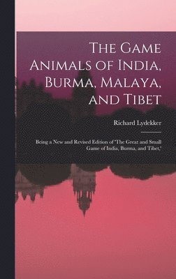 Richard Lydekker - Game Animals of India, Burma, Malaya, and Tibet; Being a new and Revised Edition of 'The Great and Small Game of India, Burma, and Tibet, ', Inbunden