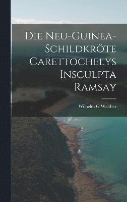 bokomslag Die Neu-Guinea-Schildkrte Carettochelys insculpta Ramsay