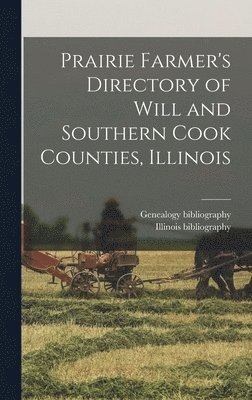 Prairie Farmer's Directory of Will and Southern Cook Counties, Illinois 1