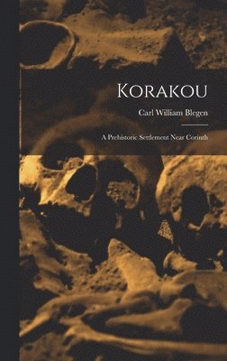 Carl William Blegen - Korakou, Inbunden