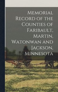 bokomslag Memorial Record of the Counties of Faribault, Martin, Watonwan and Jackson, Minnesota