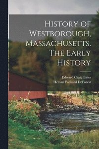 bokomslag History of Westborough, Massachusetts. The Early History