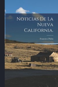 bokomslag Noticias de la Nueva California.