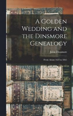 bokomslag A Golden Wedding and the Dinsmore Genealogy