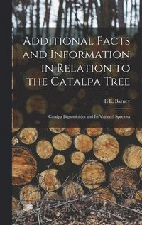 bokomslag Additional Facts and Information in Relation to the Catalpa Tree