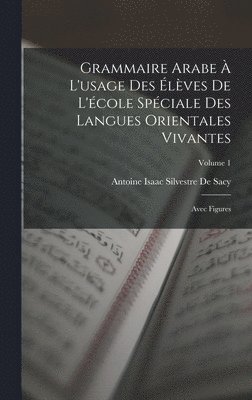 Antoine Isaac Silvestre de Sacy - Grammaire Arabe À L'usage Des Élèves De L'école Spéciale Des Langues Orientales Vivantes, Inbunden