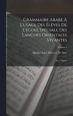 Grammaire Arabe À L'usage Des Élèves De L'école Spéciale Des Langues Orientales Vivantes